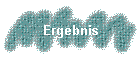 Ergebnis