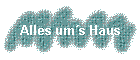 Alles ums Haus